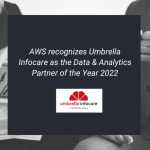 Umbrella Infocare Awarded 2022 Regional and Global AWS Partner Award